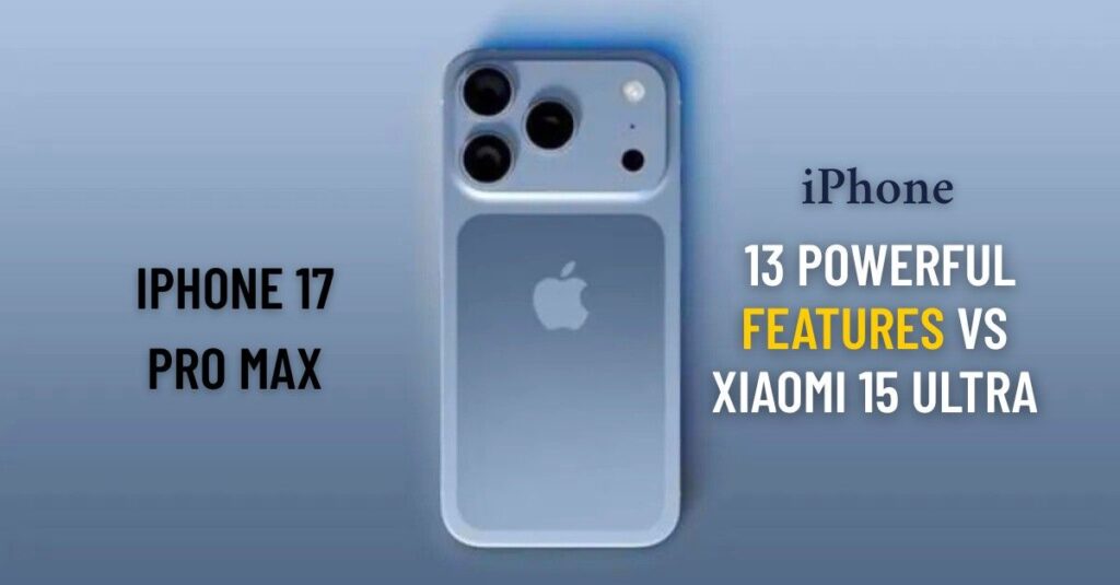 iPhone 17 Pro Max vs Xiaomi 15 Ultra comparison