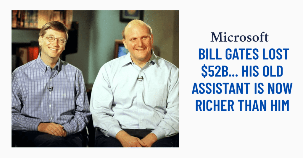 BILL GATES LOST $52B... HIS OLD ASSISTANT IS NOW RICHER THAN HIM